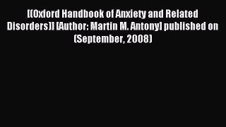 Read [(Oxford Handbook of Anxiety and Related Disorders)] [Author: Martin M. Antony] published