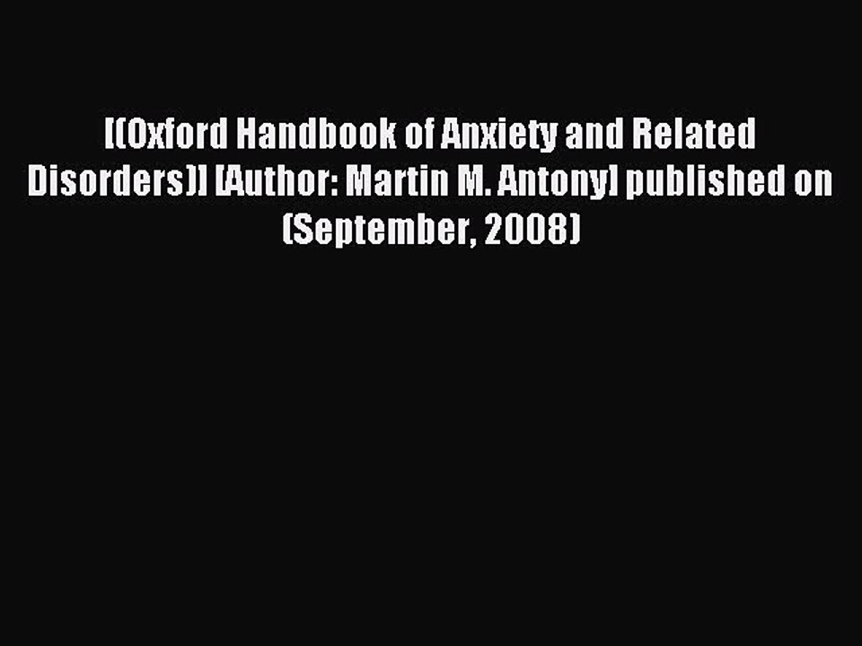 Read [(Oxford Handbook of Anxiety and Related Disorders)] [Author: Martin M. Antony] published