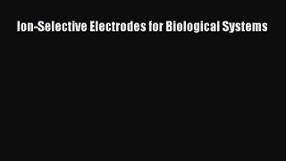 Download Ion-Selective Electrodes for Biological Systems PDF Online