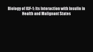 Read Biology of IGF-1: Its Interaction with Insulin in Health and Malignant States PDF Online