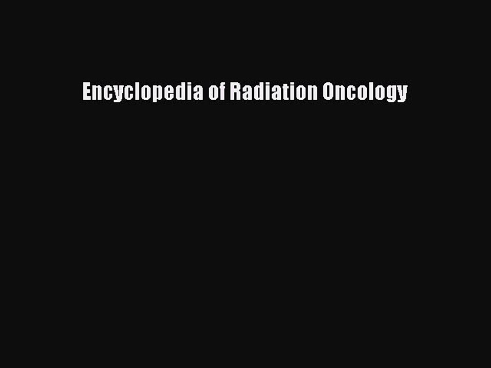 Download Encyclopedia of Radiation Oncology PDF Full Ebook