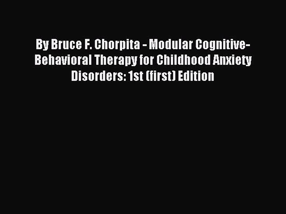 Read By Bruce F. Chorpita - Modular Cognitive-Behavioral Therapy for Childhood Anxiety Disorders: