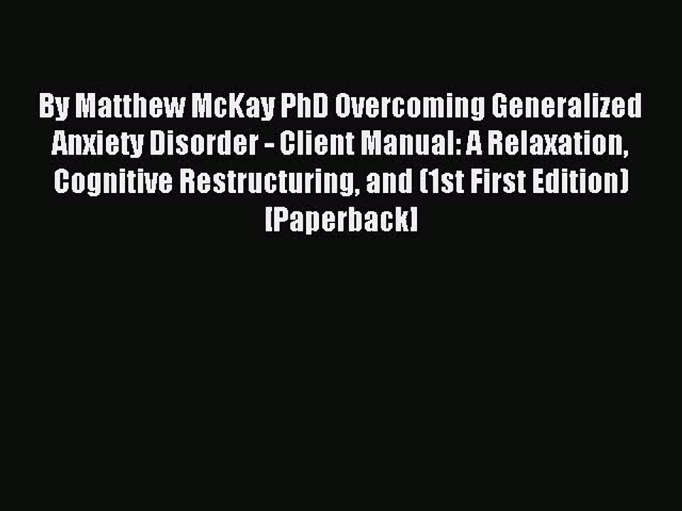 Read By Matthew McKay PhD Overcoming Generalized Anxiety Disorder - Client Manual: A Relaxation