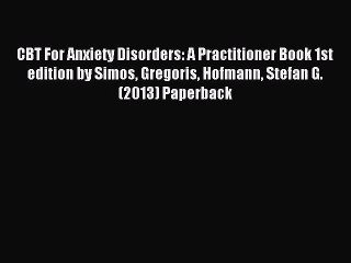 Download CBT For Anxiety Disorders: A Practitioner Book 1st edition by Simos Gregoris Hofmann