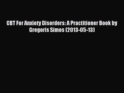 Download CBT For Anxiety Disorders: A Practitioner Book by Gregoris Simos (2013-05-13) Ebook