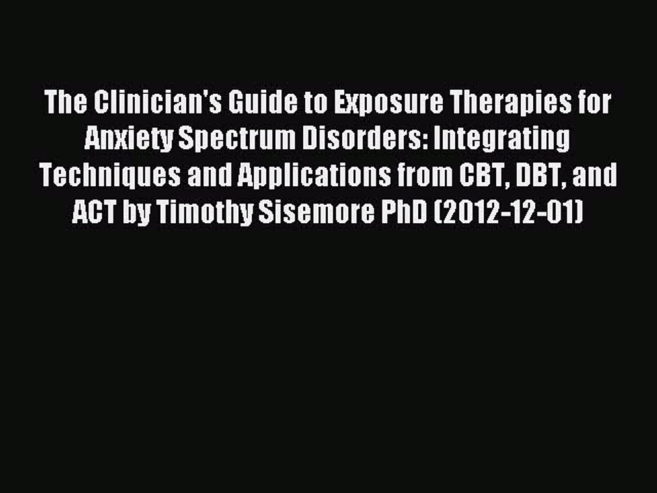 Download The Clinician's Guide to Exposure Therapies for Anxiety Spectrum Disorders: Integrating