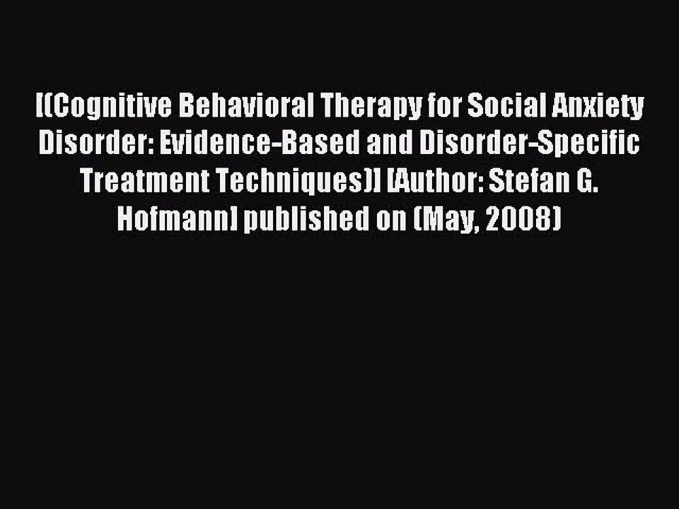 Read [(Cognitive Behavioral Therapy for Social Anxiety Disorder: Evidence-Based and Disorder-Specific