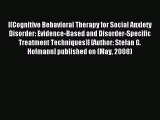 Download [(Cognitive Behavioral Therapy for Social Anxiety Disorder: Evidence-Based and Disorder-Specific