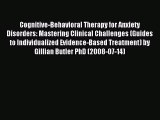Read Cognitive-Behavioral Therapy for Anxiety Disorders: Mastering Clinical Challenges (Guides