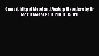 Download Comorbidity of Mood and Anxiety Disorders by Dr Jack D Maser Ph.D. (1990-05-01) Ebook