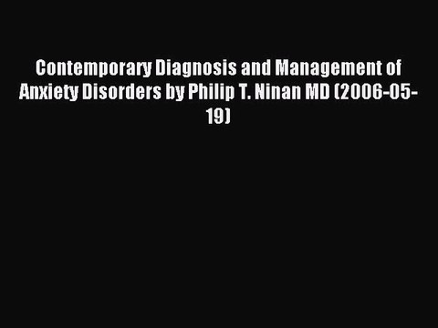 Read Contemporary Diagnosis and Management of Anxiety Disorders by Philip T. Ninan MD (2006-05-19)