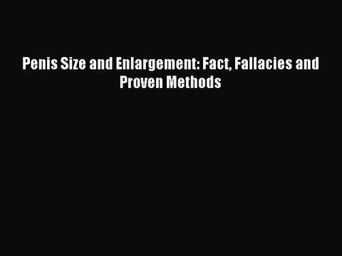 Read Penis Size and Enlargement: Fact Fallacies and Proven Methods PDF Free