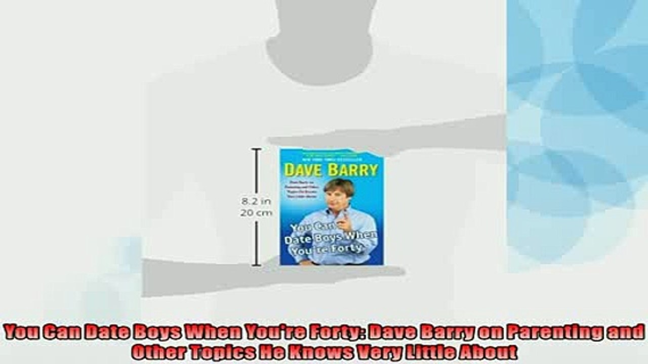 READ book  You Can Date Boys When Youre Forty Dave Barry on Parenting and Other Topics He Knows  FREE BOOOK ONLINE