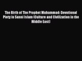 Download The Birth of The Prophet Muhammad: Devotional Piety in Sunni Islam (Culture and Civilization