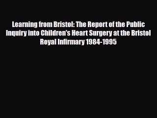PDF Learning from Bristol: The Report of the Public Inquiry into Children's Heart Surgery at