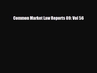 PDF Common Market Law Reports 89: Vol 56 Free Books