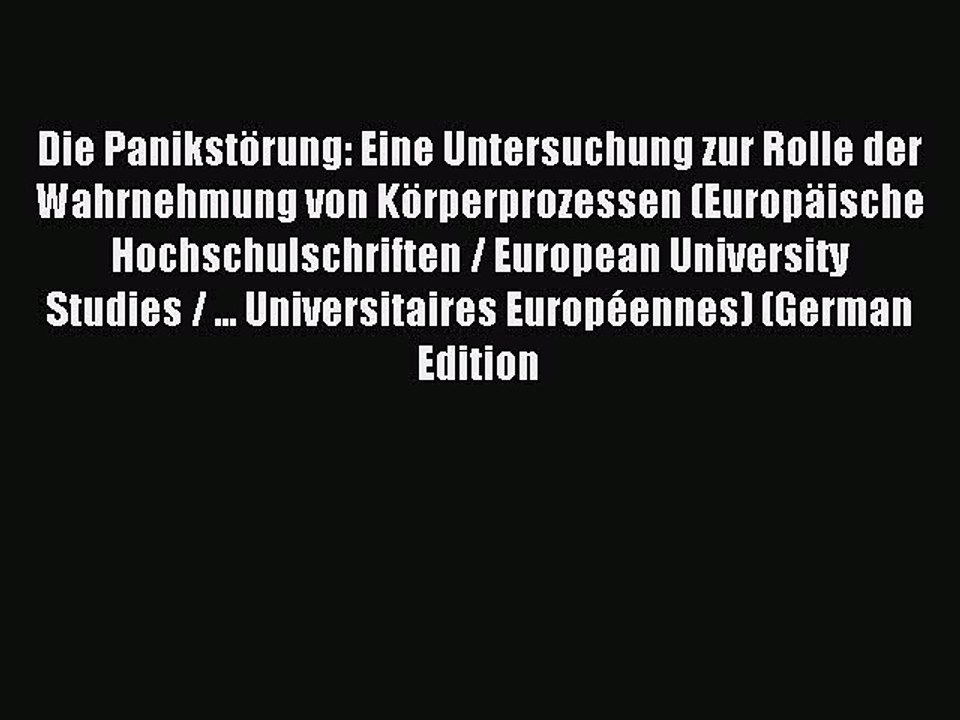 Read Die PanikstÃ¶rung: Eine Untersuchung zur Rolle der Wahrnehmung von KÃ¶rperprozessen (EuropÃ¤ische