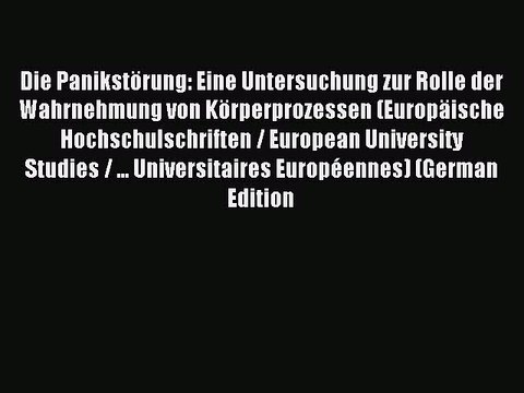 Read Die PanikstÃ¶rung: Eine Untersuchung zur Rolle der Wahrnehmung von KÃ¶rperprozessen (EuropÃ¤ische