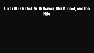 [PDF] Luxor Illustrated: With Aswan Abu Simbel and the Nile [Download] Full Ebook