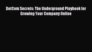 Read DotCom Secrets: The Underground Playbook for Growing Your Company Online Ebook Online