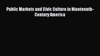 [PDF] Public Markets and Civic Culture in Nineteenth-Century America Download Full Ebook