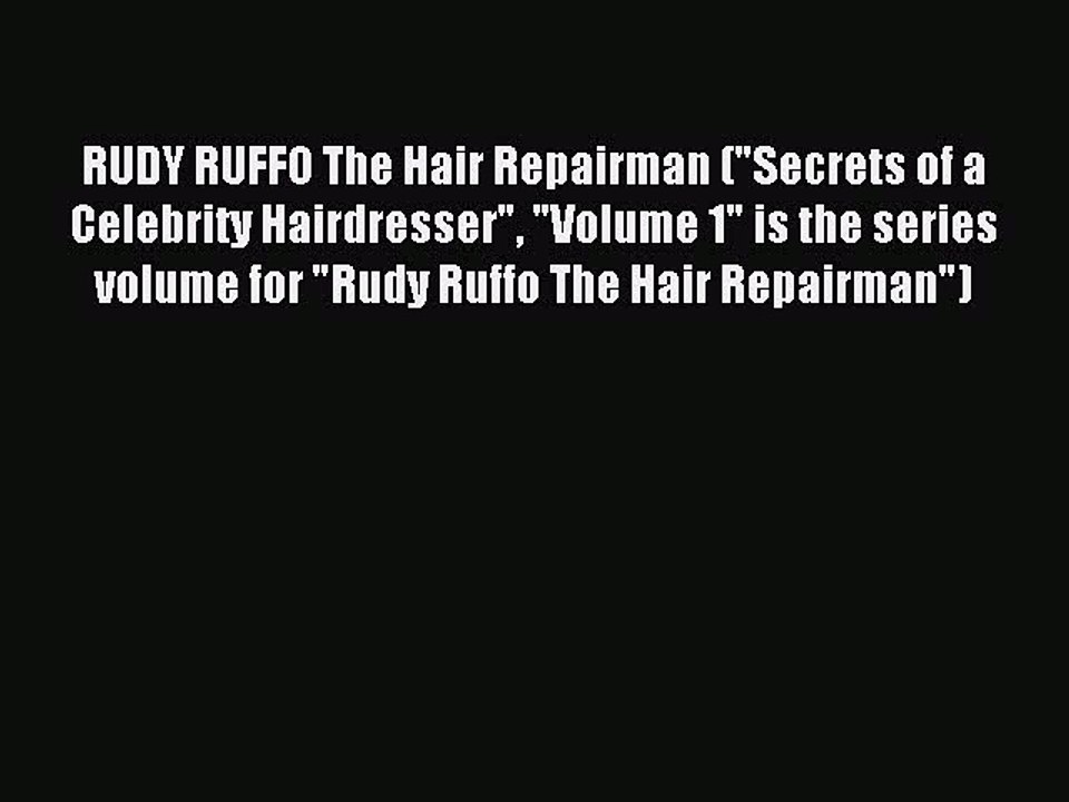 Download RUDY RUFFO The Hair Repairman (Secrets of a Celebrity Hairdresser Volume 1 is the