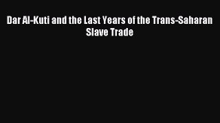 [PDF] Dar Al-Kuti and the Last Years of the Trans-Saharan Slave Trade Download Online