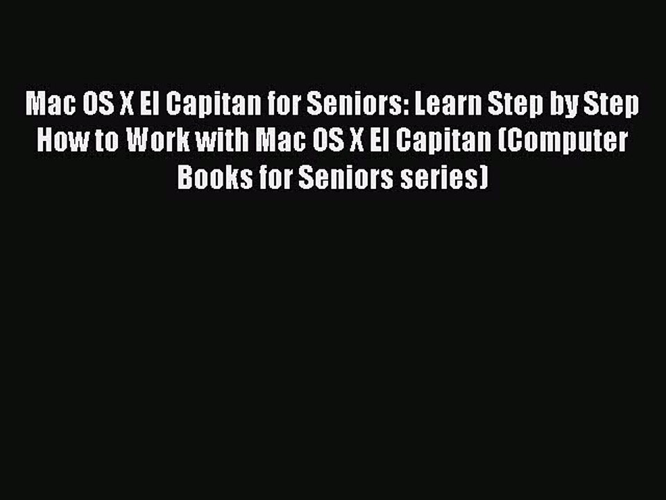Read Mac OS X El Capitan for Seniors: Learn Step by Step How to Work with Mac OS X El Capitan