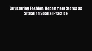 [PDF] Structuring Fashion: Department Stores as Situating Spatial Practice Read Online