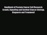 Read Handbook of Prostate Cancer Cell Research: Growth Signalling and Survival (Cancer Etiology