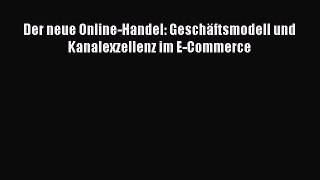 [PDF] Der neue Online-Handel: Geschäftsmodell und Kanalexzellenz im E-Commerce Read Online