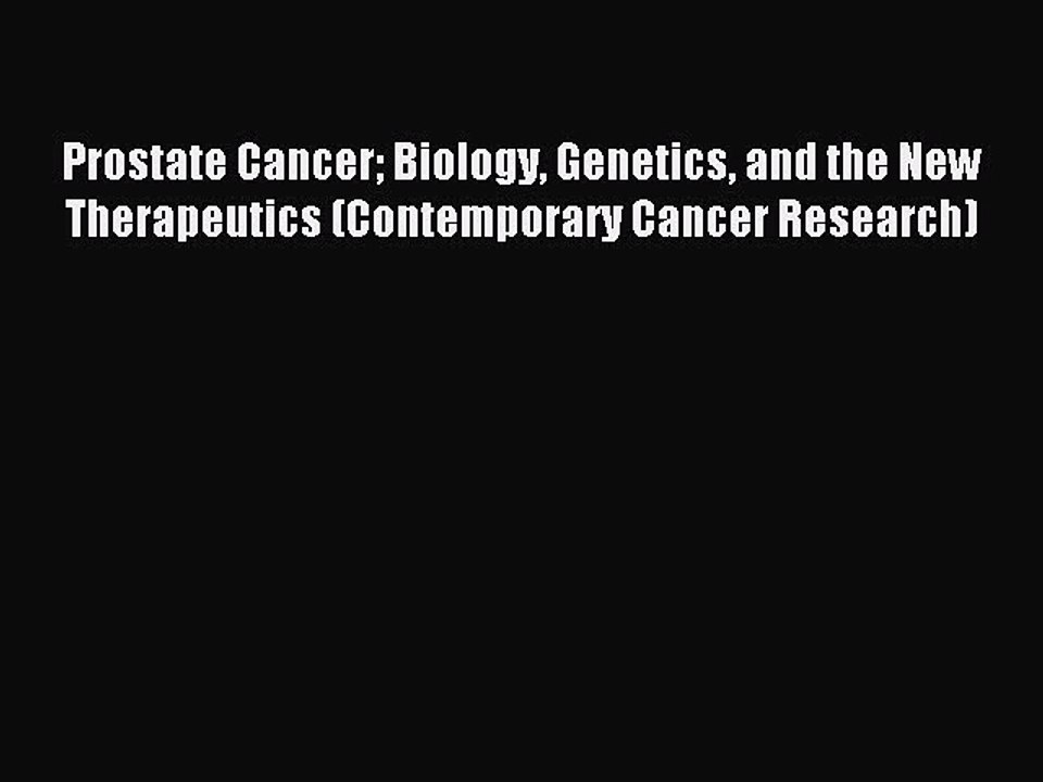 Read Prostate Cancer Biology Genetics and the New Therapeutics (Contemporary Cancer Research)