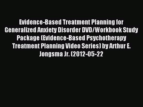 Read Evidence-Based Treatment Planning for Generalized Anxiety Disorder DVD/Workbook Study