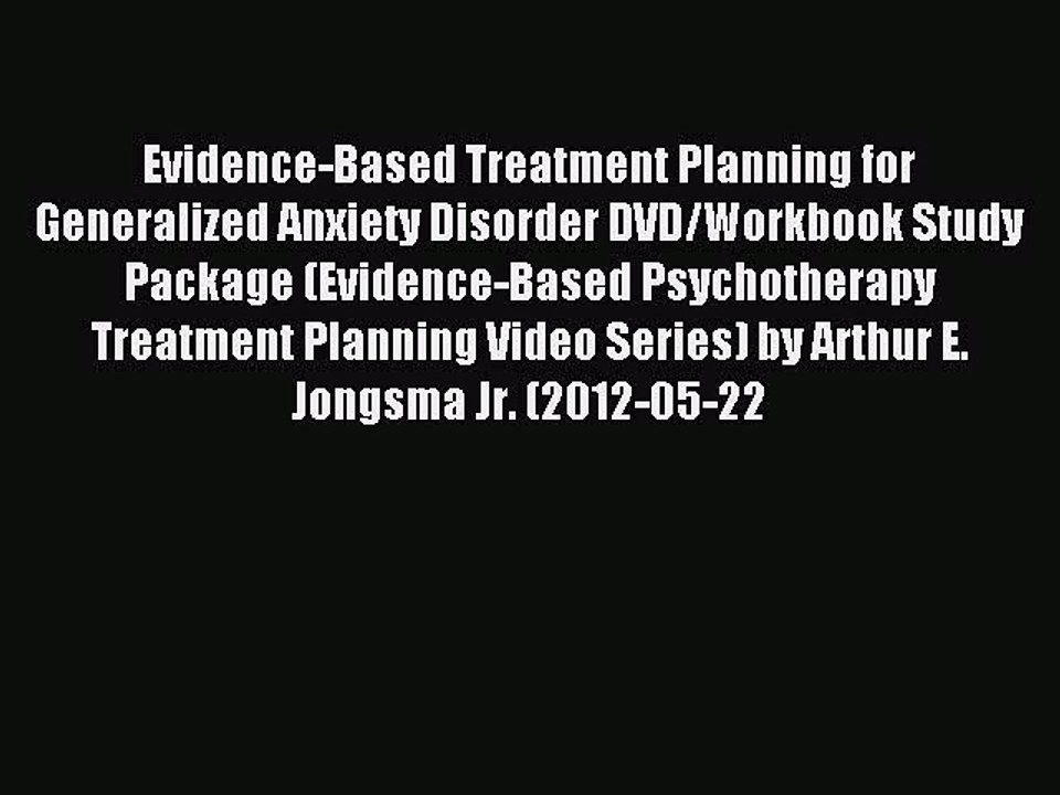 Read Evidence-Based Treatment Planning for Generalized Anxiety Disorder DVD/Workbook Study