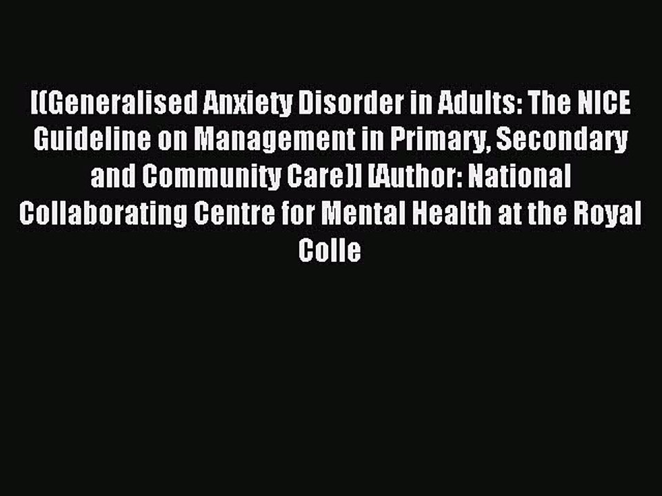 Read [(Generalised Anxiety Disorder in Adults: The NICE Guideline on Management in Primary