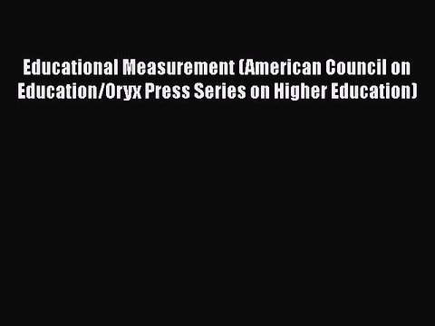 Read Educational Measurement (American Council on Education/Oryx Press Series on Higher Education)