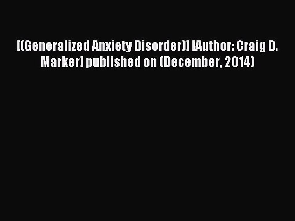 Download [(Generalized Anxiety Disorder)] [Author: Craig D. Marker] published on (December