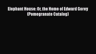 [PDF] Elephant House: Or the Home of Edward Gorey (Pomegranate Catalog) [Read] Online