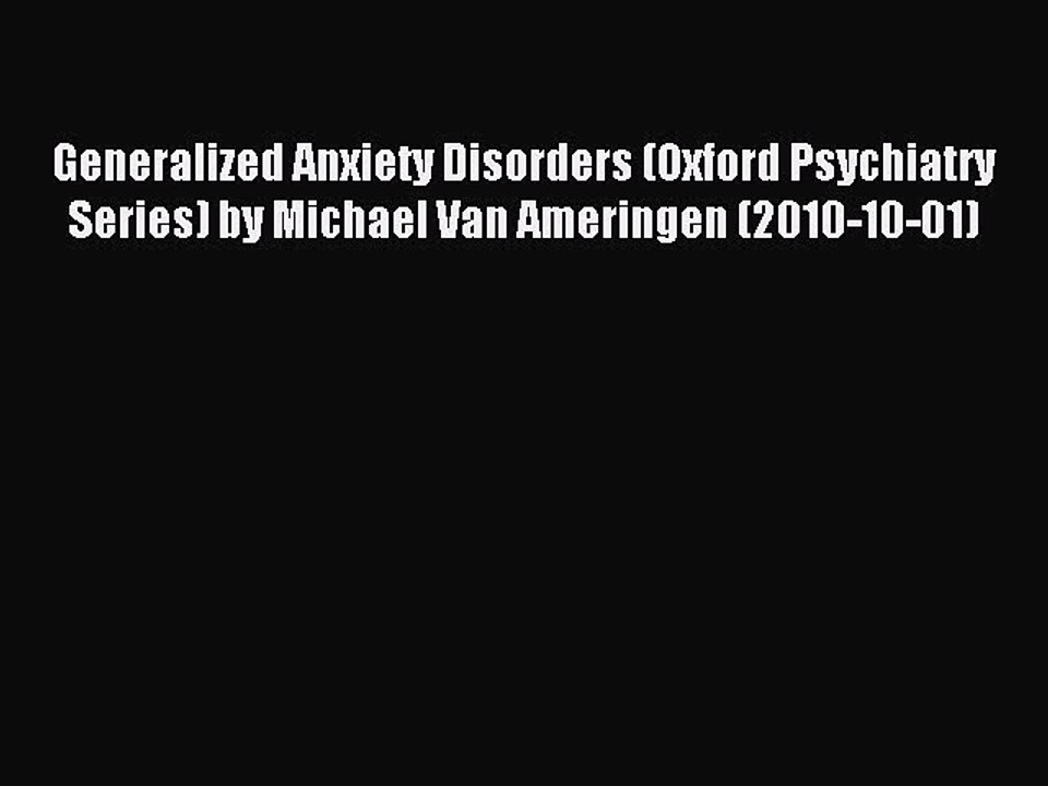 Download Generalized Anxiety Disorders (Oxford Psychiatry Series) by Michael Van Ameringen