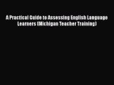 Read A Practical Guide to Assessing English Language Learners (Michigan Teacher Training) Ebook