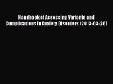 Read Handbook of Assessing Variants and Complications in Anxiety Disorders (2013-03-26) Ebook