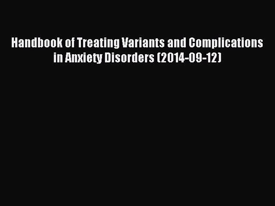 Read Handbook of Treating Variants and Complications in Anxiety Disorders (2014-09-12) Ebook
