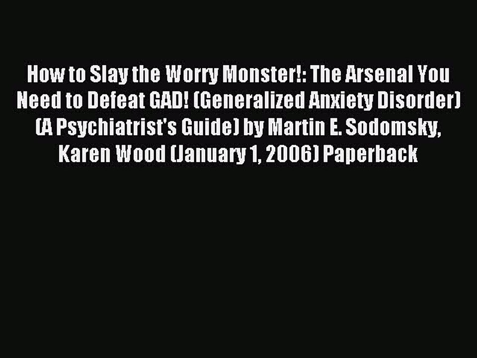 Download How to Slay the Worry Monster!: The Arsenal You Need to Defeat GAD! (Generalized Anxiety
