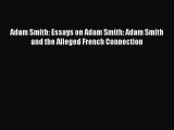 [PDF] Adam Smith: Essays on Adam Smith: Adam Smith and the Alleged French Connection Download