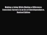 Read Making a Living While Making a Difference: Conscious Careers in an Era of Interdependance