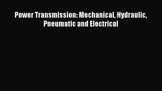 Download Power Transmission: Mechanical Hydraulic Pneumatic and Electrical Ebook Online