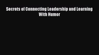 Download Secrets of Connecting Leadership and Learning With Humor PDF Free