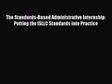 Read The Standards-Based Administrative Internship: Putting the ISLLC Standards into Practice