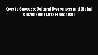 Read Keys to Success: Cultural Awareness and Global Citizenship (Keys Franchise) Ebook Free