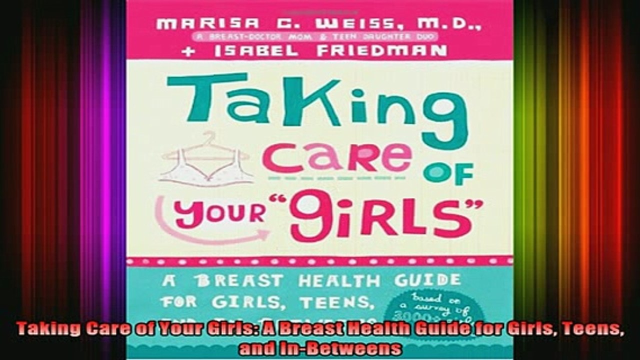Free Full PDF Downlaod  Taking Care of Your Girls A Breast Health Guide for Girls Teens and InBetweens Full Free